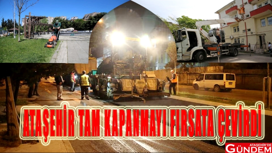 BELEDİYE KRİZİ FIRSATA ÇEVİRDİ! TAM KAPANMA ATAŞEHİR BELEDİYESİ ATAŞEHİRDE GÜNDEM